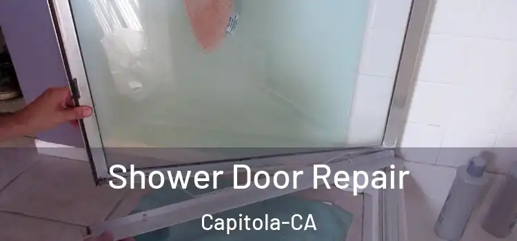  Shower Door Repair Capitola-CA